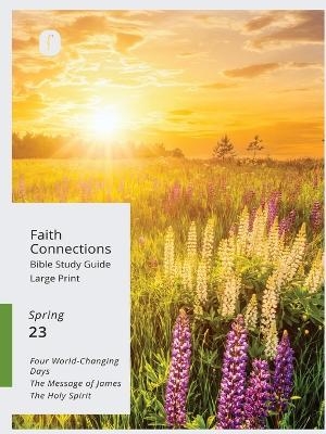 Faith Connections Adult Bible Study Guide Large Print (March/April/May 2023) -  The Foundry Publishing