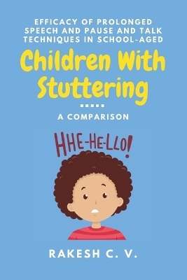 Efficacy of Prolonged Speech and Pause and Talk Techniques in School-aged Children With Stuttering - Rakesh C V