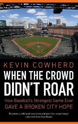 When the Crowd Didn't Roar - Kevin Cowherd