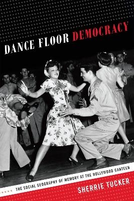 Dance Floor Democracy - Sherrie Tucker