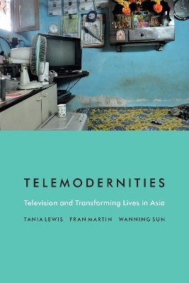 Telemodernities - Tania Lewis, Fran Martin, Wanning Sun