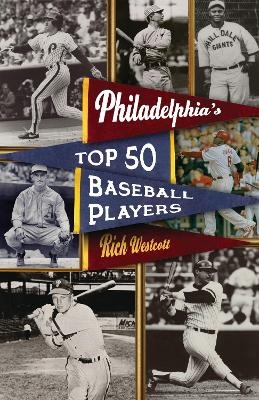 Philadelphia's Top Fifty Baseball Players - Rich Westcott
