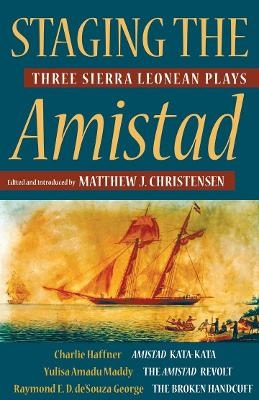 Staging the Amistad - Charlie Haffner, Yulisa Amadu Maddy, Raymond E. D. de’Souza George