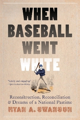 When Baseball Went White - Ryan A. Swanson