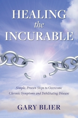 Healing the Incurable - Gary Blier
