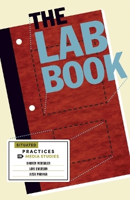 The Lab Book - Darren Wershler, Lori Emerson, Jussi Parikka