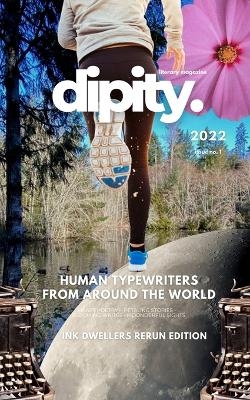 Dipity Literary Mag Issue #1 (Ink Dwellers Rerun Offiicial Edition) - Dipity Literary Magazine