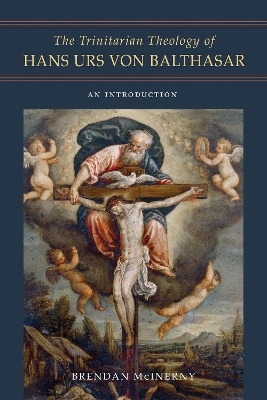 The Trinitarian Theology of Hans Urs von Balthasar - Brendan McInerny