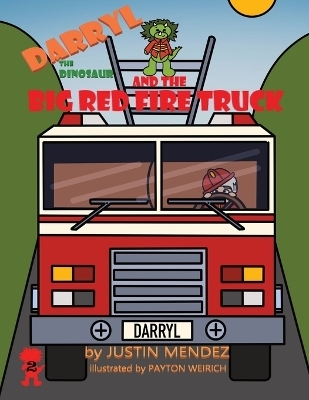 Darryl the Dinosaur and The Big Red Fire Truck - Justin Mendez