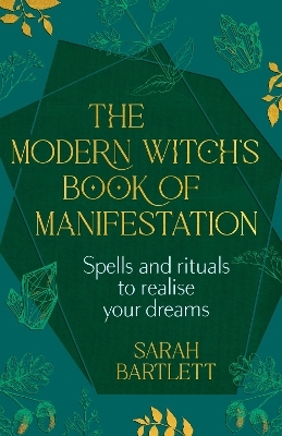 The Modern Witch’s Book of Manifestation - Sarah Bartlett