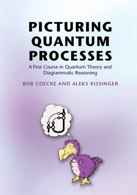 Picturing Quantum Processes -  Bob Coecke,  Aleks Kissinger