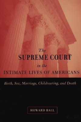 The Supreme Court in the Intimate Lives of Americans - Howard Ball