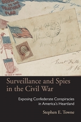 Surveillance and Spies in the Civil War - Stephen E. Towne