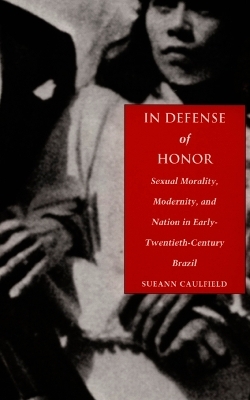 In Defense of Honor - Sueann Caulfield