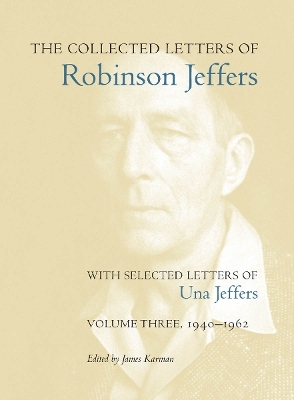 The Collected Letters of Robinson Jeffers, with Selected Letters of Una Jeffers - 