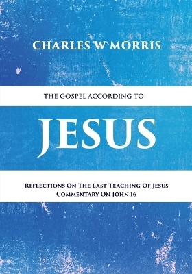 The Gospel According to Jesus - Charles W Morris