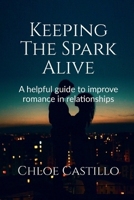 Keeping The Spark Alive - Chloe Castillo