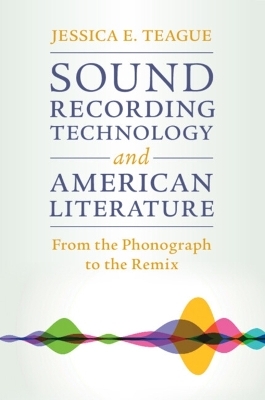 Sound Recording Technology and American Literature - Jessica E. Teague
