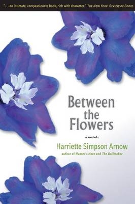 Between the Flowers -  Harriette Simpson Arnow