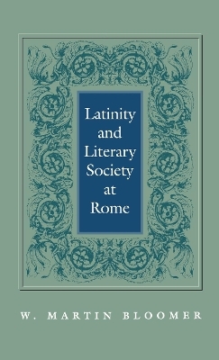 Latinity and Literary Society at Rome - W. Martin Bloomer
