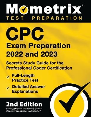 Cpc Exam Preparation 2022 and 2023 - Secrets Study Guide for the Professional Coder Certification, Full-Length Practice Test, Detailed Answer Explanations - 