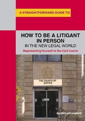 How to Be a Litigant in Person in the New Legal World -  Michael Langford