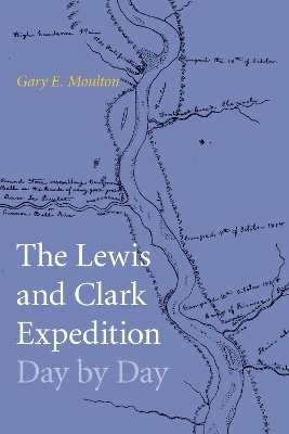The Lewis and Clark Expedition Day by Day - Gary E. Moulton
