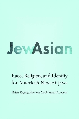JewAsian - Helen Kiyong Kim, Noah Samuel Leavitt