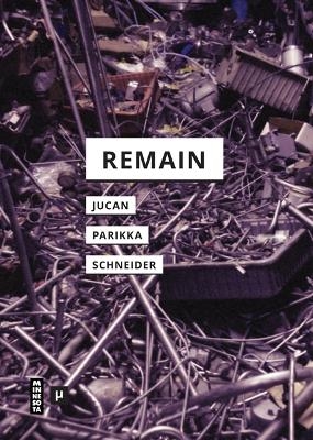 Remain - Ioana B. Jucan, Jussi Parikka, Rebecca Schneider