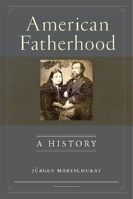 American Fatherhood - Jürgen Martschukat