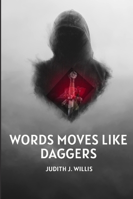 Words Moves Like Daggers - Judith J Willis