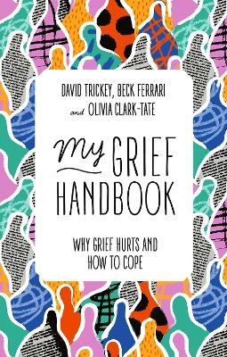 My Grief Handbook - Beck Ferrari, David Trickey, Olivia Clark-Tate