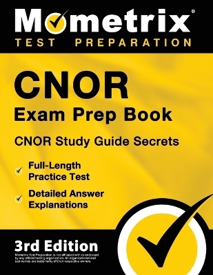 Cnor Exam Prep Book - Cnor Study Guide Secrets, Full-Length Practice Test, Detailed Answer Explanations - 