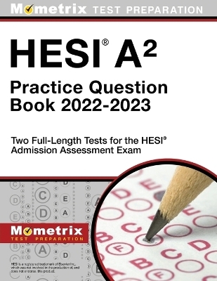 Hesi A2 Practice Question Book 2022-2023 - Two Full-Length Tests for the Hesi Admission Assessment Exam - 