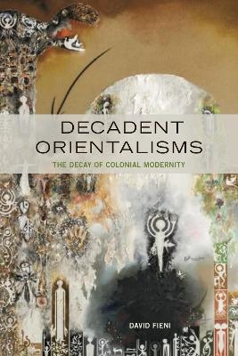 Decadent Orientalisms - David Fieni