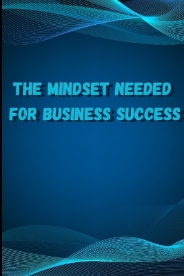 The Mindset Needed for Business Success -  Peter L Rus