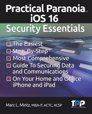 Practical Paranoia iOS 16 Security Essentials - Marc Louis Mintz