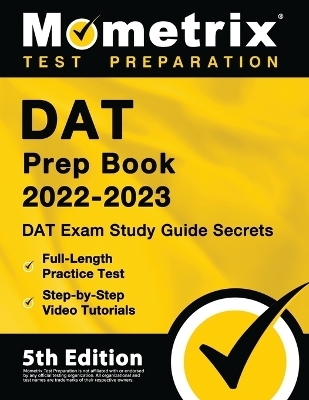 DAT Prep Book 2022-2023 - DAT Exam Study Guide Secrets, Full-Length Practice Test, Step-By-Step Video Tutorials - 