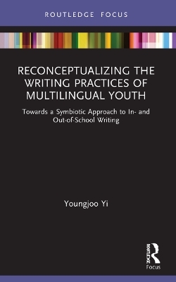 Reconceptualizing the Writing Practices of Multilingual Youth - Youngjoo Yi