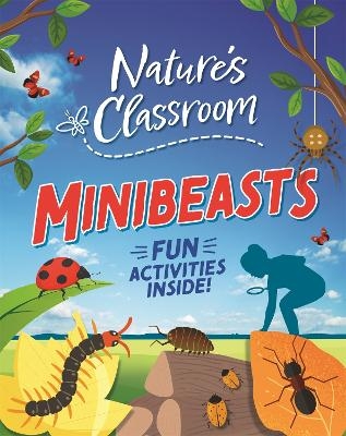 Nature's Classroom: Minibeasts - Izzi Howell