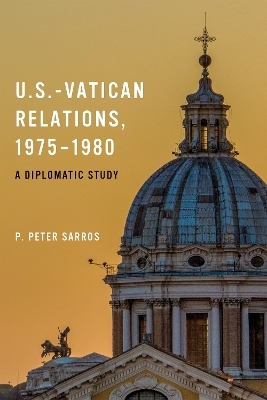 U.S.-Vatican Relations, 1975–1980 - P. Peter Sarros