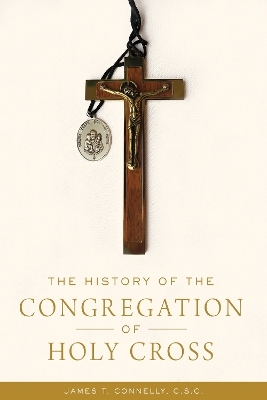 The History of the Congregation of Holy Cross - James T. Connelly