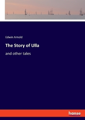 The Story of Ulla - Edwin Arnold