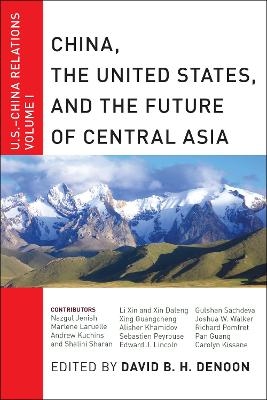 China, The United States, and the Future of Central Asia - 