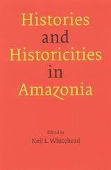 Histories and Historicities in Amazonia - Whitehead, Neil L.