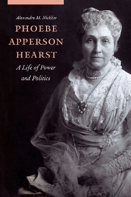Phoebe Apperson Hearst - Alexandra M. Nickliss