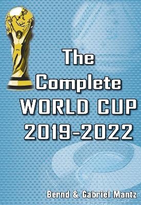 The Complete World Cup 2019-2022 - Bernd Mantz, Gabriel Mantz
