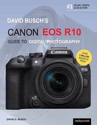 David Busch's Canon EOS R10 Guide to Digital Photography - David Busch