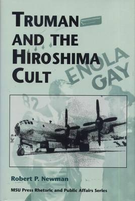 Truman and the Hiroshima Cult - Robert P. Newman