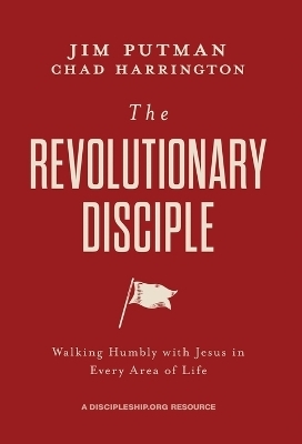 The Revolutionary Disciple - Jim Putman, Chad Harrington
